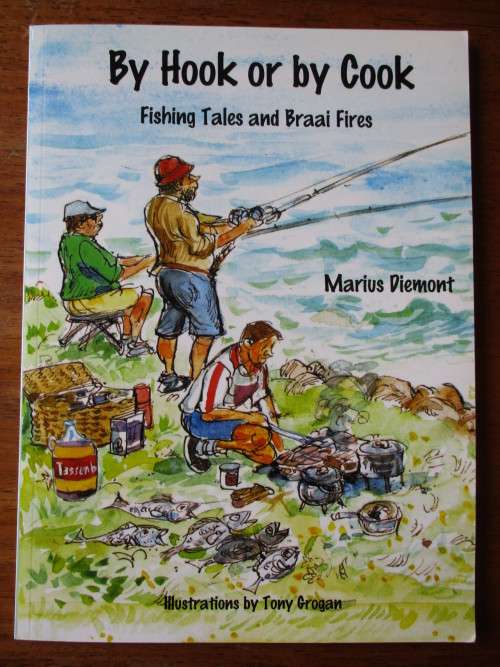 By Hook or by Cook. Fishing Tales and Braai Fires. Marius Diemont