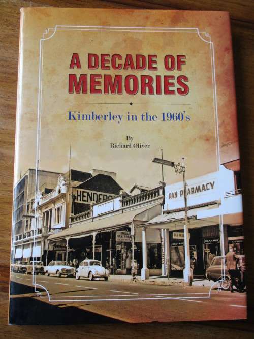 SIGNED. Kimberley in the 1960's. A DECADE OF MEMORIES. Richard Oliver