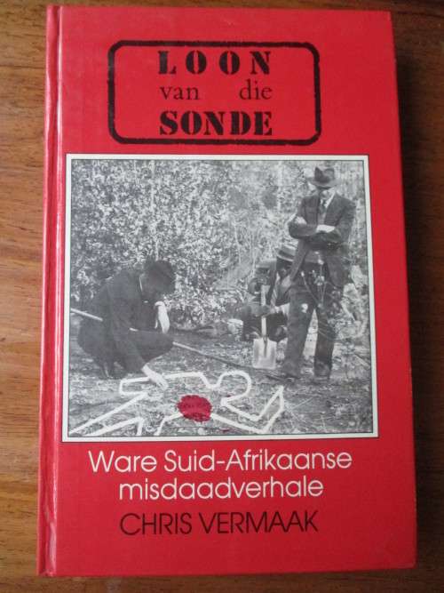 Loon van die sonde. WARE SA MISDAADVERHALE.  Chris Vermaak