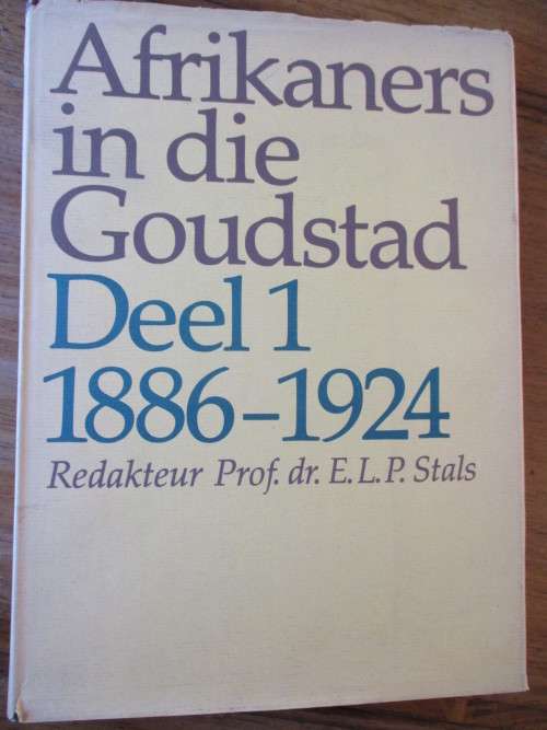 DIE AFRIKANERS IN DIE GOUDSTAD / Deel 1 / 1886-1924