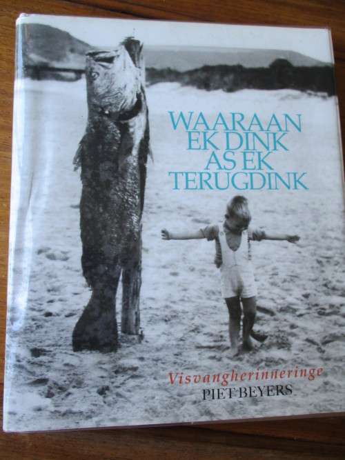 Waaraan ek dink as ek terugdink. Visvangherinneringe Piet Beyers