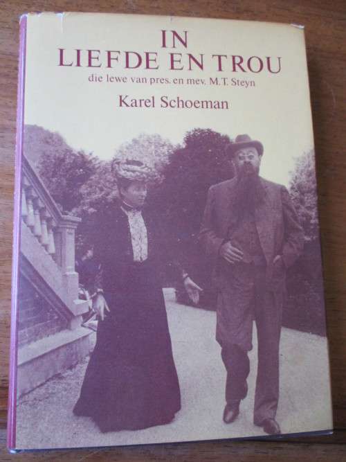 IN LIEFDE EN TROU die lewe van pres. en mev. M.T. Steyn  Karel Schoeman