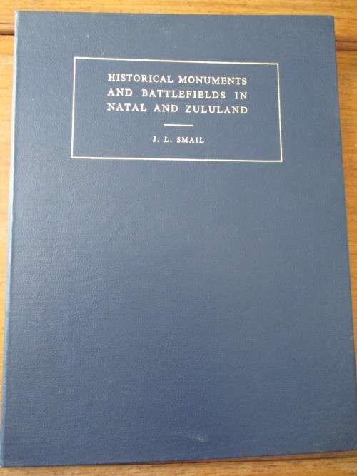 HISTORICAL MONUMENTS AND BATTLEFIELDS IN NATAL AND ZULULAND  J.L.SMAIL