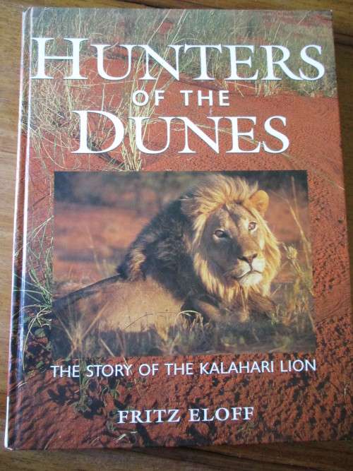 HUNTERS OF THE DUNES  THE STORY OF THE KALAHARI LION  Fritz Eloff