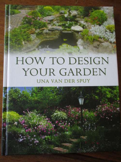 HOW TO DESIGN YOUR GARDEN  UNA VAN DER SPUY