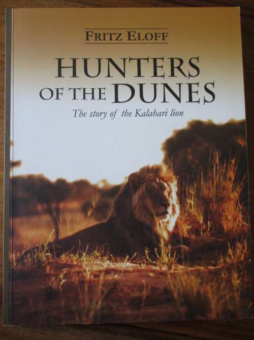 SIGNED. HUNTERS OF THE DUNES  The story of the Kalahari lion  FRITZ ELOFF