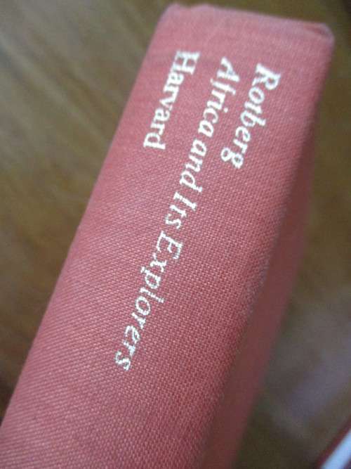 Africa and Its Explorers  Motives, Methods, and Impact  Edited by Robert I. Rotberg