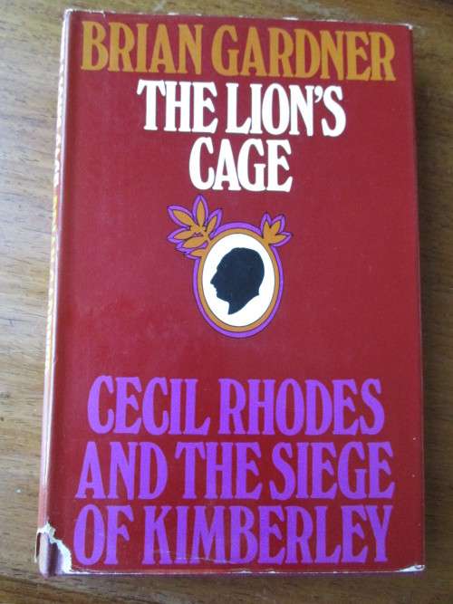 THE LION`S CAGE  CECIL RHODES AND THE SIEGE OF KIMBERLEY   Brain Gardner