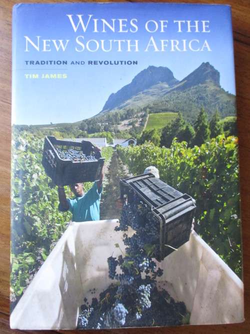 WINES OF THE NEW SOUTH AFRICA  TRADITION AND REVOLUTION  TIM JAMES
