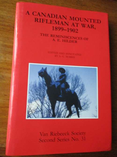 A CANADIAN MOUNTED RIFLEMAN AT WAR, 1899-1902   Reminiscence of A.E. HILDER   A.G. Morris