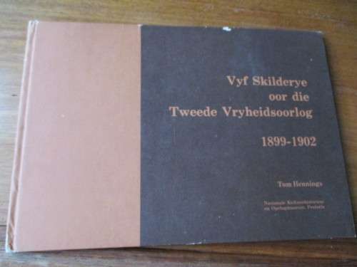 Vyf Skilderye oor die Tweede Vryheidsoorlog 1899-1902. Tom Hennings
