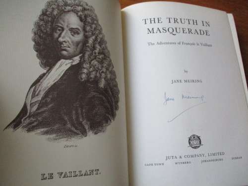 SIGNED. THE TRUTH IN MASQUERADE  The adventures of Francois le Vaillant  Jane Meiring