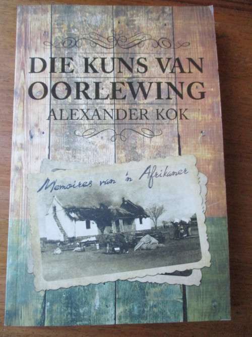Memoirs van `n Afrikaner. DIE KUNS VAN OORLEWING. Alexander Kok