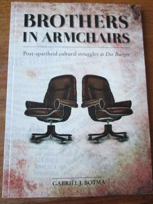 BROTHERS IN ARMCHAIRS  Post-apartheid struggles at Die Burger   Gabriel J. Botma