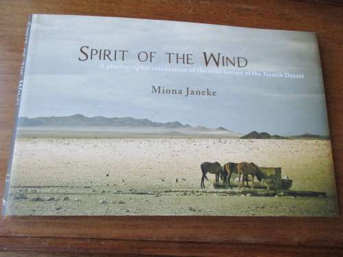 SPIRIT OF THE WIND. A photographic celebration of the wild horses of the Namib Desert