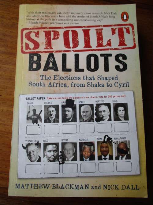 SPOILT BALLOTS  The Elections that Shaped South Africa, from Shaka to Cyril  M Blackman and N Dall