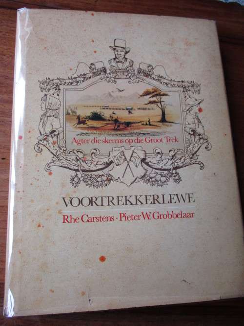 VOORTREKKERLEWE  Agter die skerms op die Groot Trek  Rhe Carstens Pieter W. Grobbelaar