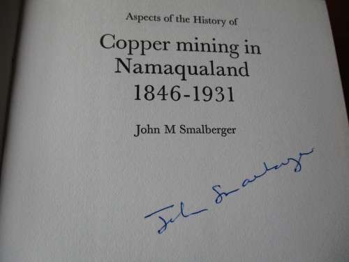SIGNED. THE HISTORY OF COPPER MINING IN NAMAQUALAND John M Smalberger