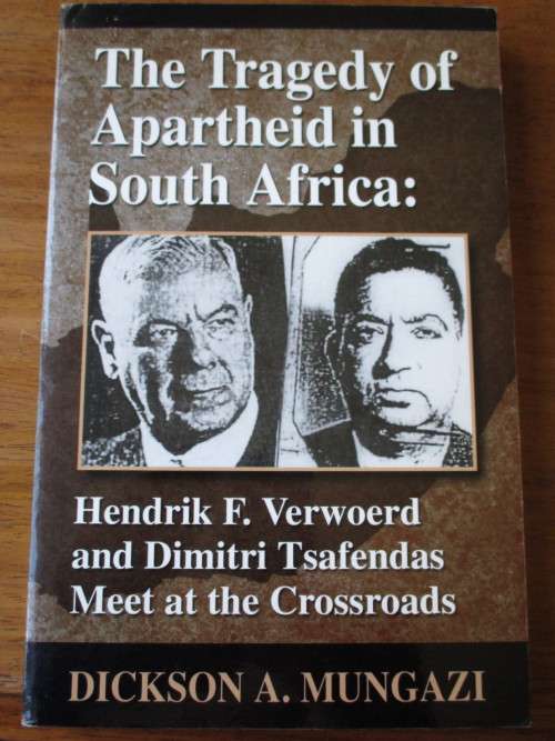 The Tragedy of Apartheid in South Africa: Hendrik F. Verwoerd and Dimitri Tsafendas   D.A Mungazi