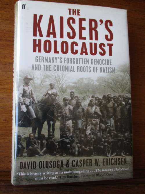 THE KAISER'S HOLOCAUST Germany's forgotten Genocide and Colonial roots of Nazism  OLUSOGA & ERICHSEN