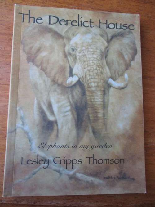SIGNED.  The Derelict House  Elephants in my garden  Lesley Cripps Thomson