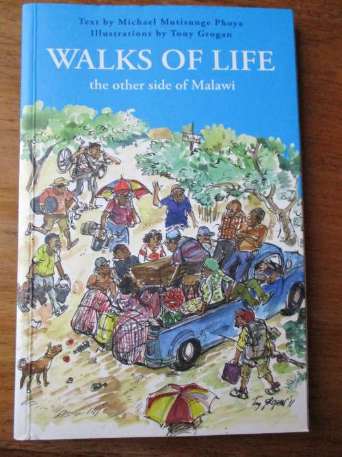 SIGNED. WALKS OF LIFE  the other side of Malawi Michael Mutisunge Phoya Illustrations by Tony Grogan
