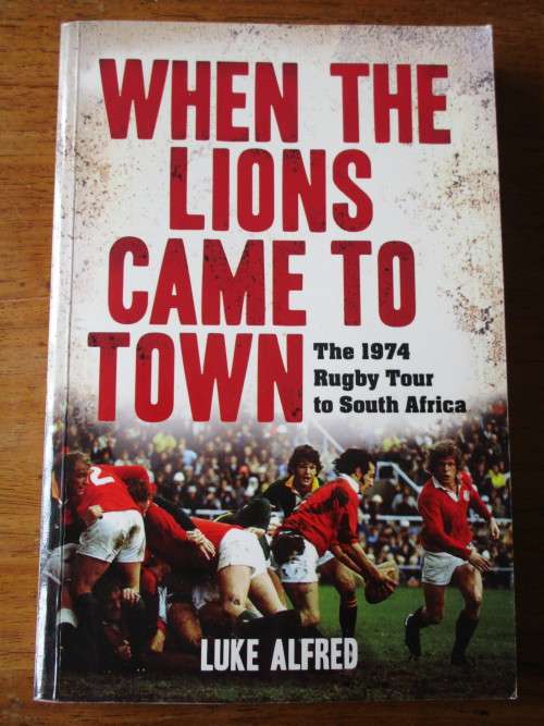 WHEN THE LIONS CAME TO TOWN -  The 1974 Rugby Tour to South Africa