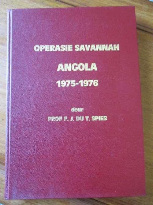 OPERASIE SAVANNAH ANGOLA 1075-1976  deur PROF F.J. DU T. SPIES