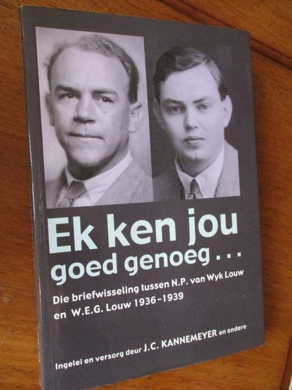 Ek ken jou goed genoeg... Die briefwisseling tussen N.P. van Wyk Louw en W.E.G. Louw 1936-1939