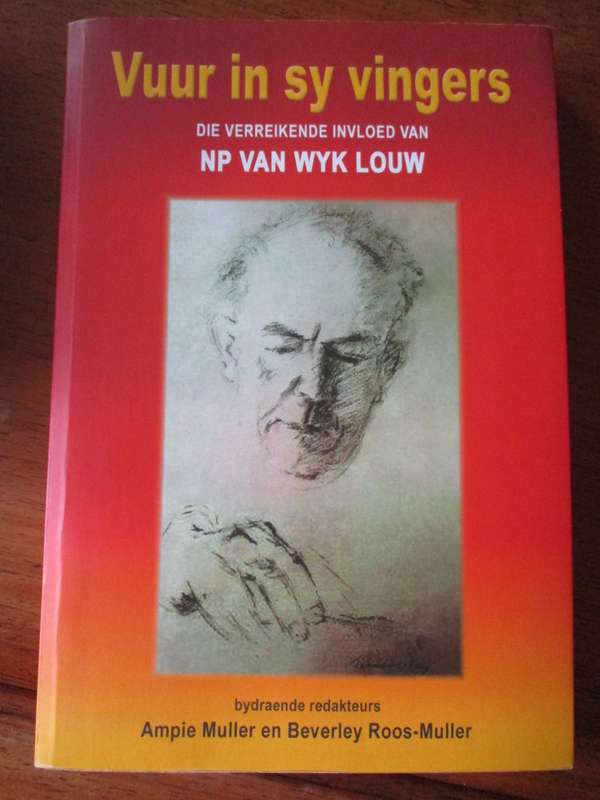 Vuur in sy vingers DIE VERREIKENDE INVLOED VAN NP  VAN WYK LOUW  Muller en Roos