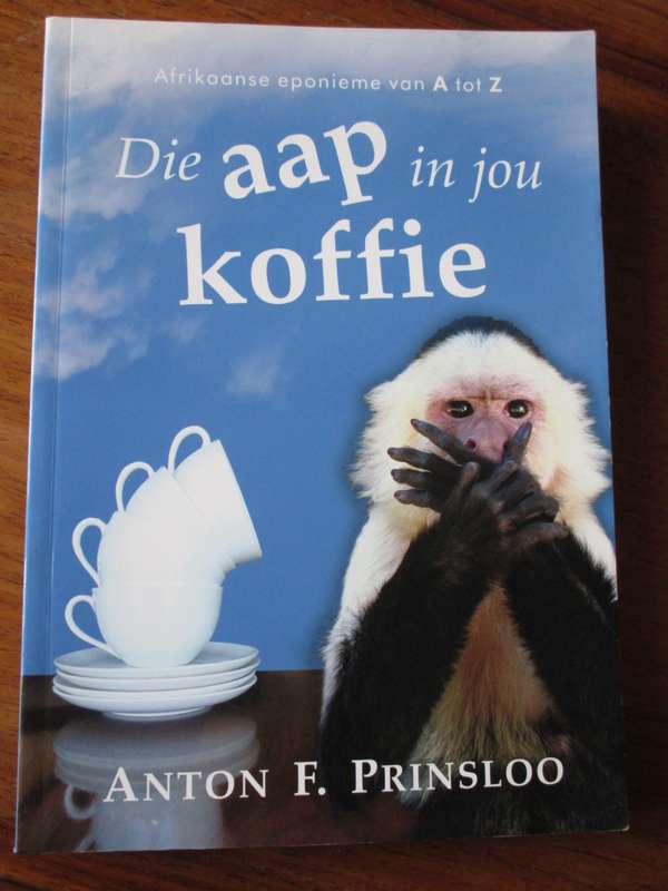 Die aap in jou koffie  Afrikaanse eponieme van A tot Z  ANTON F. PRINSLOO