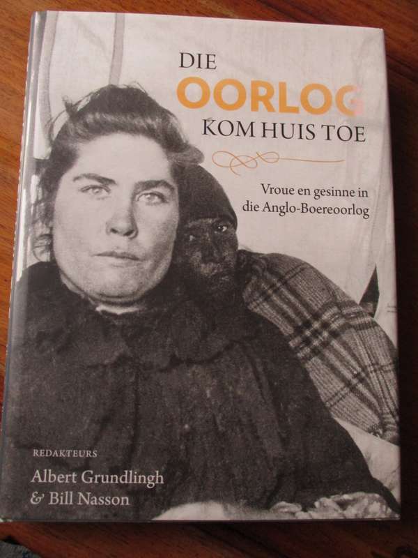 DIE OORLOG KOM HUISTOE Vroue en gesinne in die Anglo-Boereoorlog Albert Grundlingh & Bill Nasson