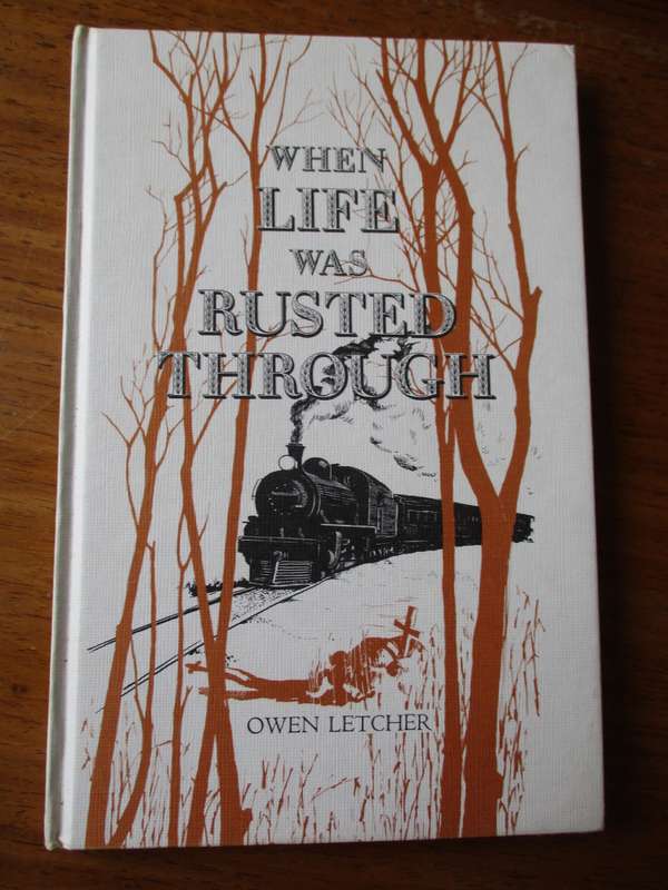 WHEN LIFE WAS RUSTED THROUGH  OWEN LETCHER