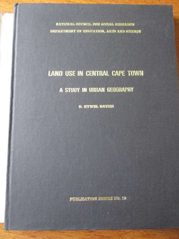 LAND USE IN CENTRAL CAPE TOWN A Study in Urban Geography D. HYWEL DAVIES
