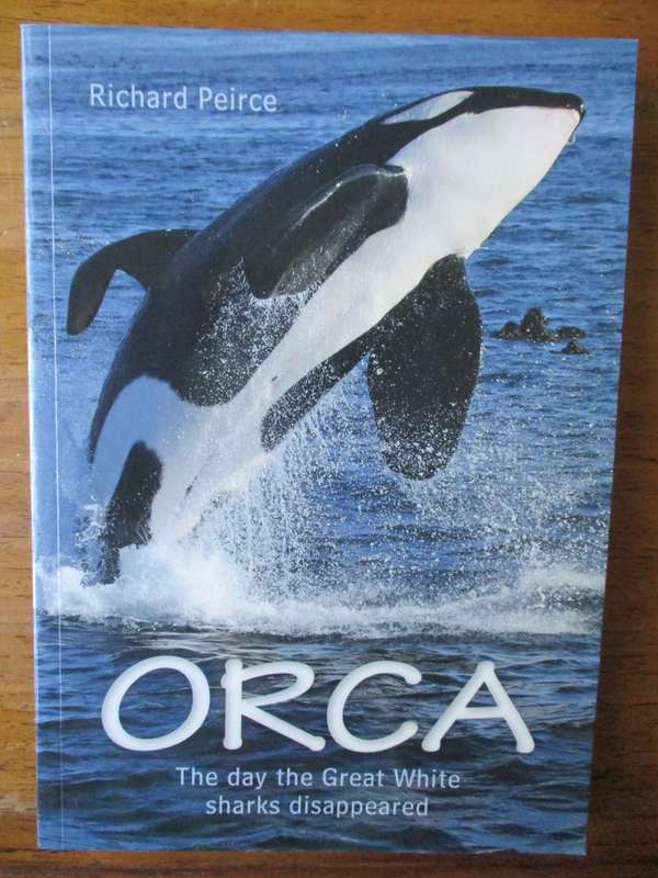 ORCA The day the Great White sharks disappeared Richard Peirce