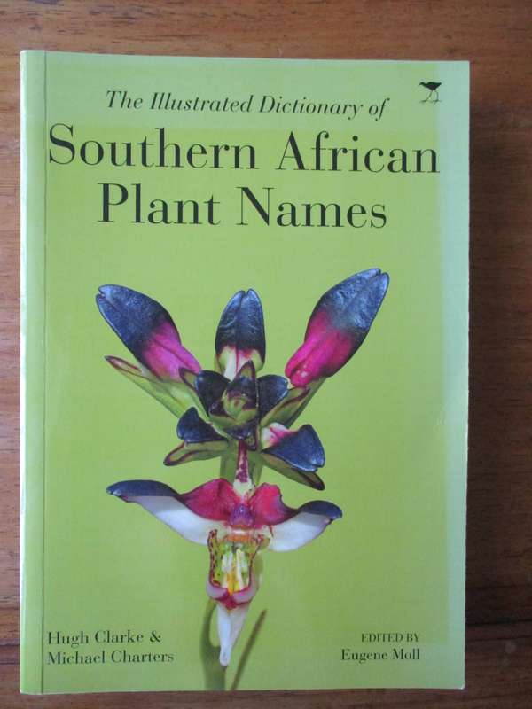 The Illustrated Dictionary of Southern African Plant names Hugh Clarke & Michael Charters