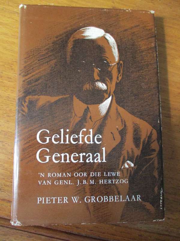 Geliefde Generaal `N ROMAN OOR DIE LEWE VAN GENL. J.B.M. HERTZOG  Pieter W. Grobbelaar