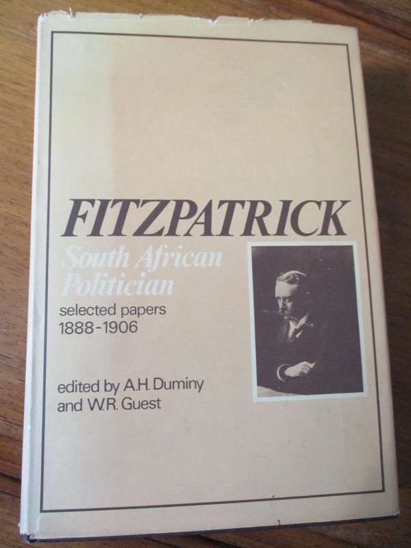 FITZPATRICK South African Politician selected papers 1888-1906 edited by A.H. Duminy and W.R. Guest