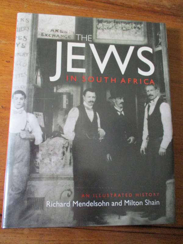 THE JEWS IN SOUTH AFRICA  An illustrated history Richard Mendelsohn amd Milton Shain