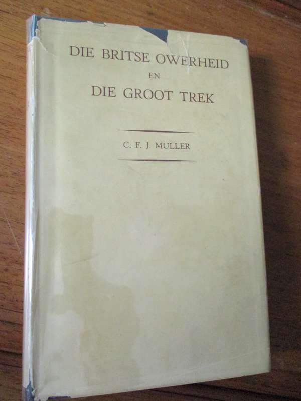 DIE BRITSE OWERHEID EN DIE GROOT TREK  C.F.J. MULLER