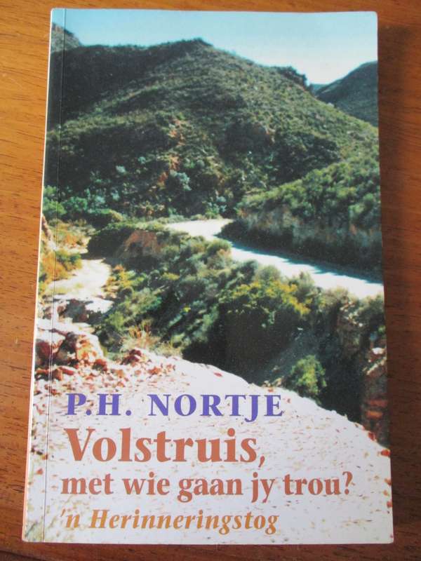 P.H. NORTJE  Volstruis met wie gaan jy trou ? `n Herinneringstog