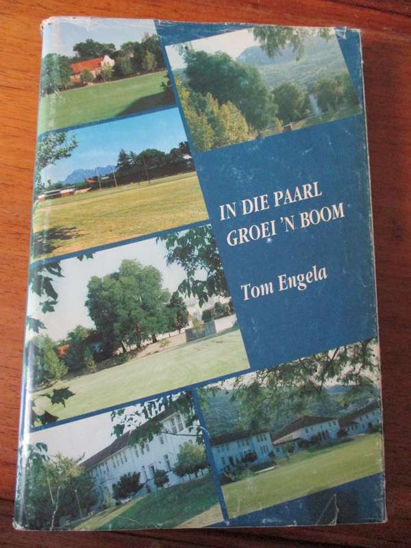 IN DIE PAARL GROEI `N BOOM  Tom Engela  Hoër Jongenskool Paarl 1868-1989
