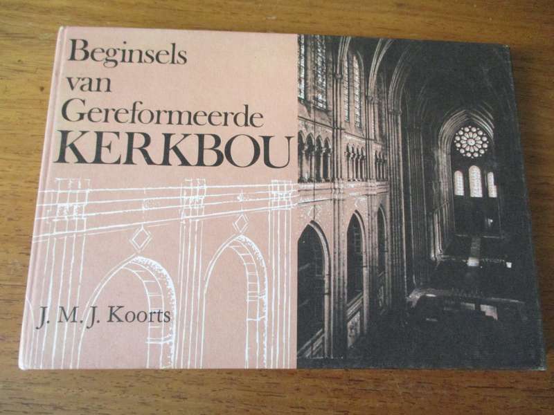 Beginsels van Gereformeerde KERKGEBOU   J.M.J. Koorts