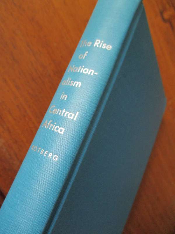 THE RISE OF NATIONALISM IN CENTRAL AFRICA THE MAKING OF MALAWI AND ZAMBIA 1873-1964 R I. Rotberg