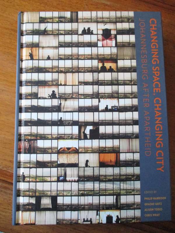 Changing Space, Changing City Johannesburg after Apartheid  Harrison,  Gotz, Todes, Wray