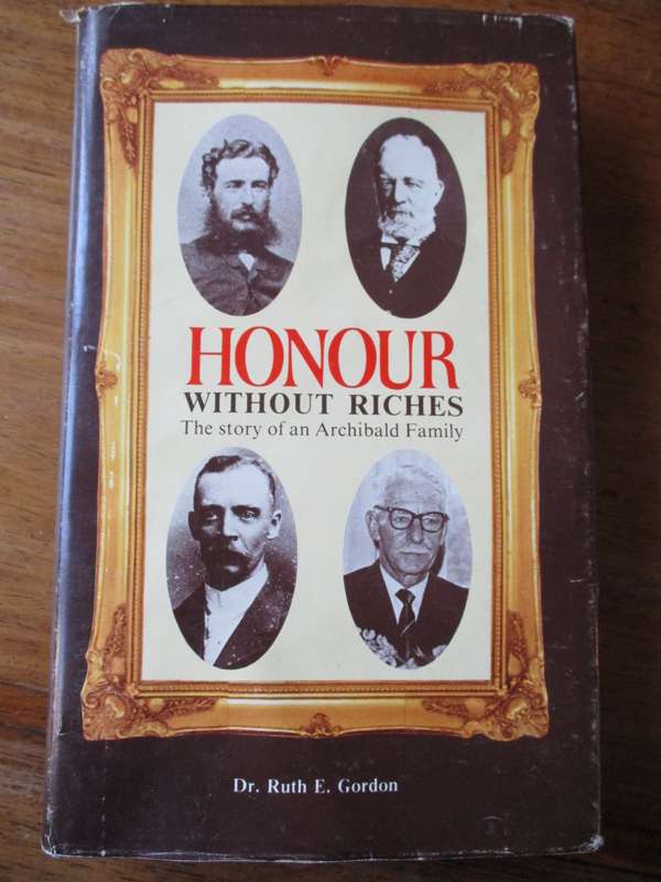 Honour without riches The story of an Acchibald Family Dr. Ruth E. Gordon