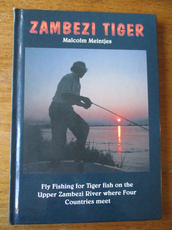 ZAMBEZI TIGER Fly Fishing for Tiger on the Upper Zambezi Malcolm Meintjes