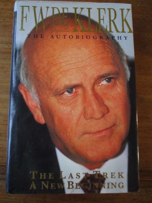 SIGNED. FW DE KLERK THE AUTOBIOGRAPHY  THE LAST TREK A NEW BEGINNING