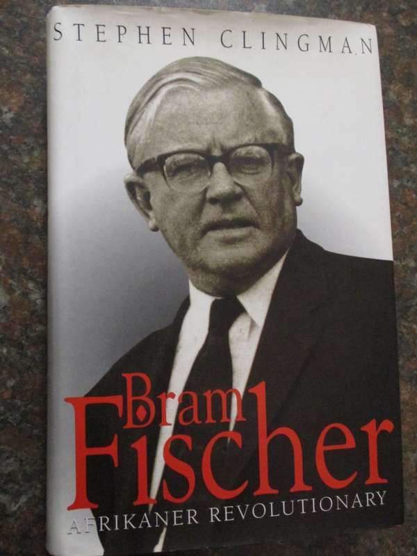 BRAM FISCHER - Afrikaner Revolutionary STEPHEN CLINGMAN