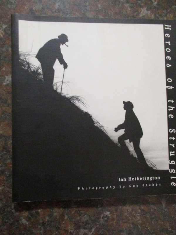SIGNED. Heroes of the struggle Ian Hetherington  Photography by Guy Stubbs
